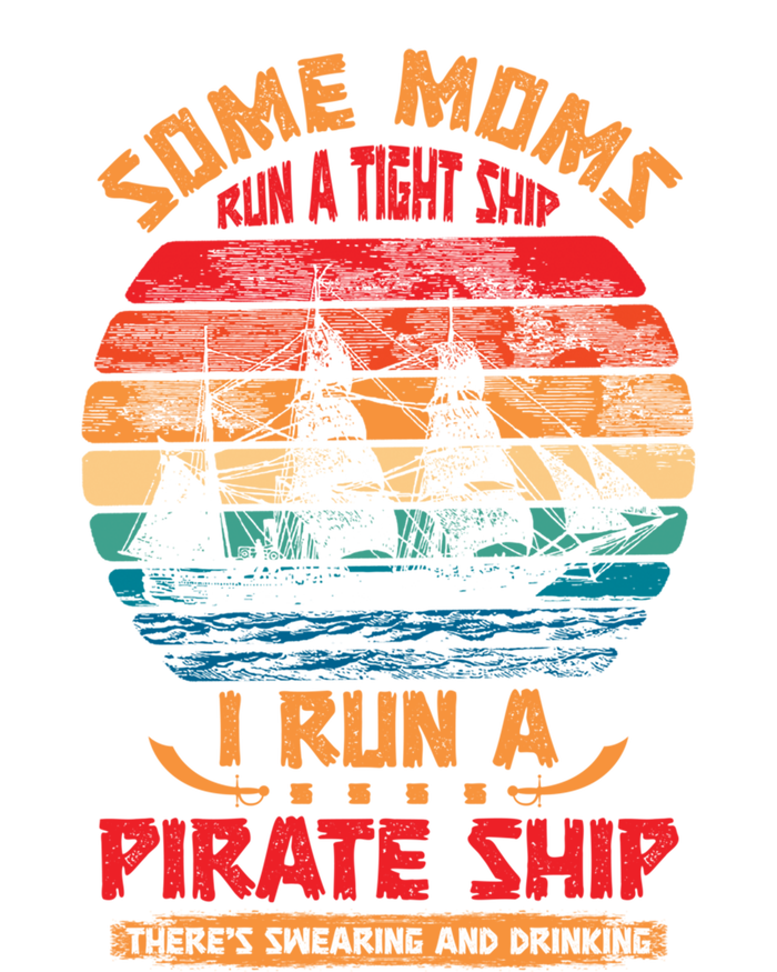 Some Moms Run A Tight Ship I Run A Pirate Ship Family Funny Gift Women's T-Shirt