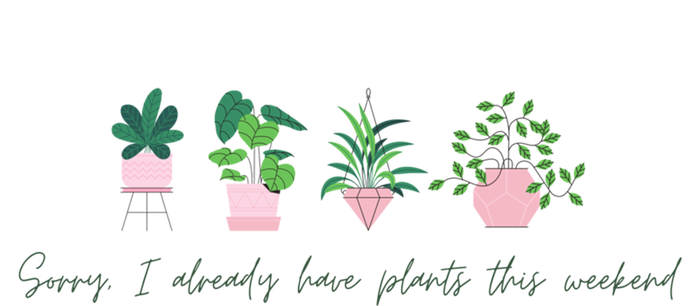 Sorry I Already Have Plants For The Weekend Plant Parents Gift T-Shirt