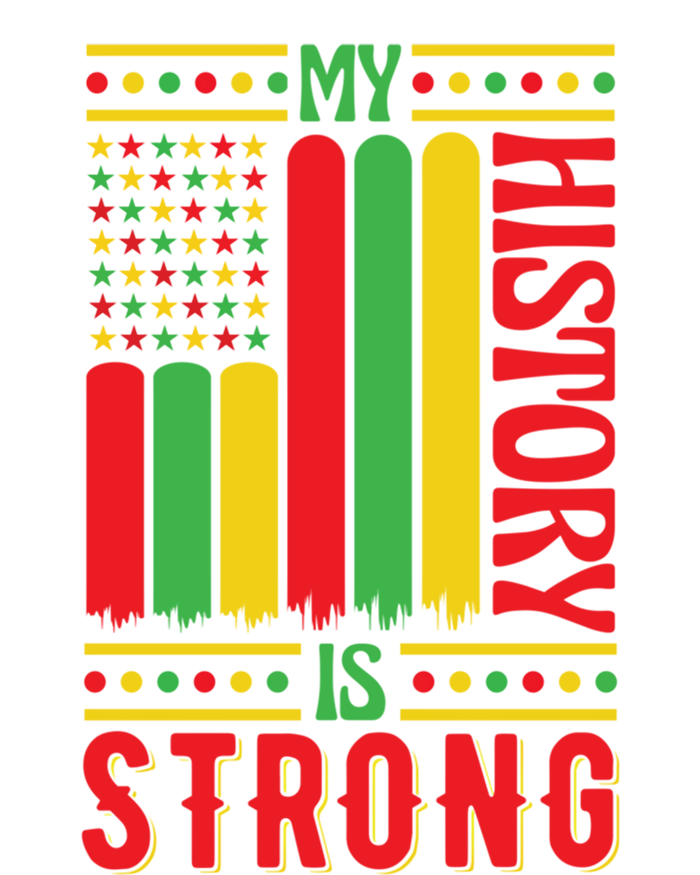 My History Is Strong Black History Month Juneteenth Gift T-Shirt