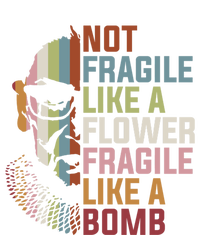 Not Fragile Like A Flower But A Bomb Ruth Bader Rbg Feminist Gift Tall Sweatshirt