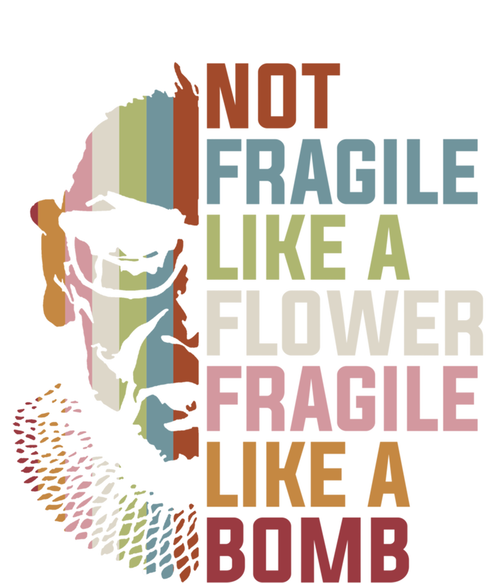 Not Fragile Like A Flower But A Bomb Ruth Bader Rbg Feminist Gift Tall Sweatshirt