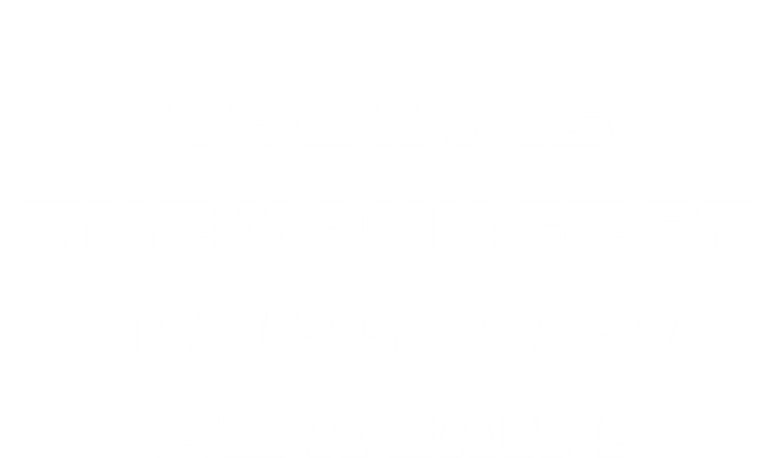 Today Is The Youngest I Will Ever Be Again Gift T-Shirt