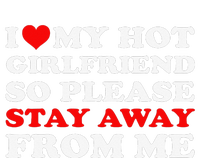 I Love My Hot Girlfriend So Stay Away From Me I Heart My GF T-Shirt