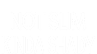 Not Slim Kinda Shady Funny Saying Gift T-Shirt