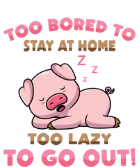 Pig Meaningful Gift Too Bored To Stay At Home Too Lazy To Go Out! Meaningful Gif Kids T-Shirt