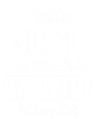 Yes I'm Single You'll Have To Be Amazing To Change That T-Shirt