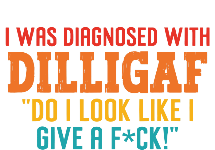 I Was Diagnosed With Dilligaf Do I Look Like I Give A Fck Bumper Sticker