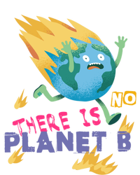 Burning Earth Cute Gift There Is No Planet B Great Gift T-Shirt