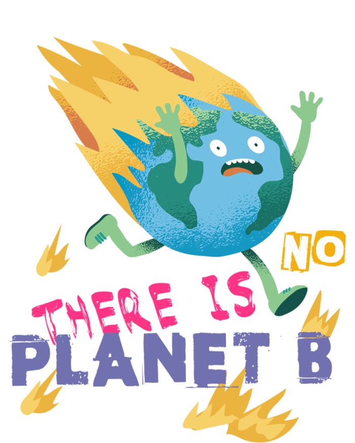 Burning Earth Cute Gift There Is No Planet B Great Gift T-Shirt