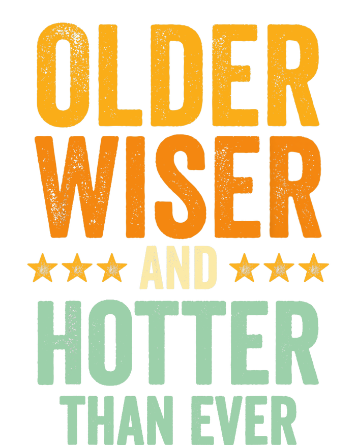 Older, Wiser And Hotter Than Ever, Funny, Jokes, Sarcastic Tall Long Sleeve T-Shirt