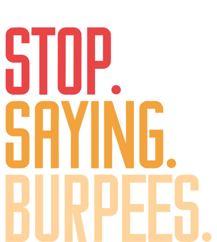 Stop Saying Burpees Exercise Bodybuilding Gag Joke Gift T-Shirt