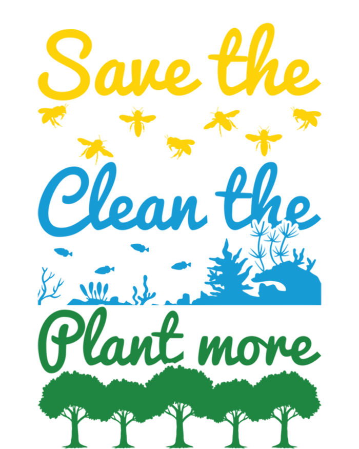 Earth Day Save The Bees Clean The Seas Plant More Trees Gift T-Shirt