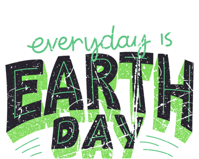 Everyday Is Earth Day Awareness Love Nature Save The Planet Cute Gift T-Shirt