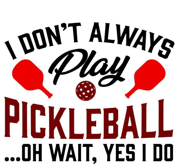 Pickleball I Don't Always Play LQT T-Shirt