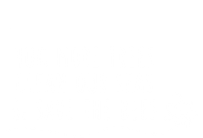 Hug More Trees Clean Our Seas And Save The Bees Gift Toddler T-Shirt