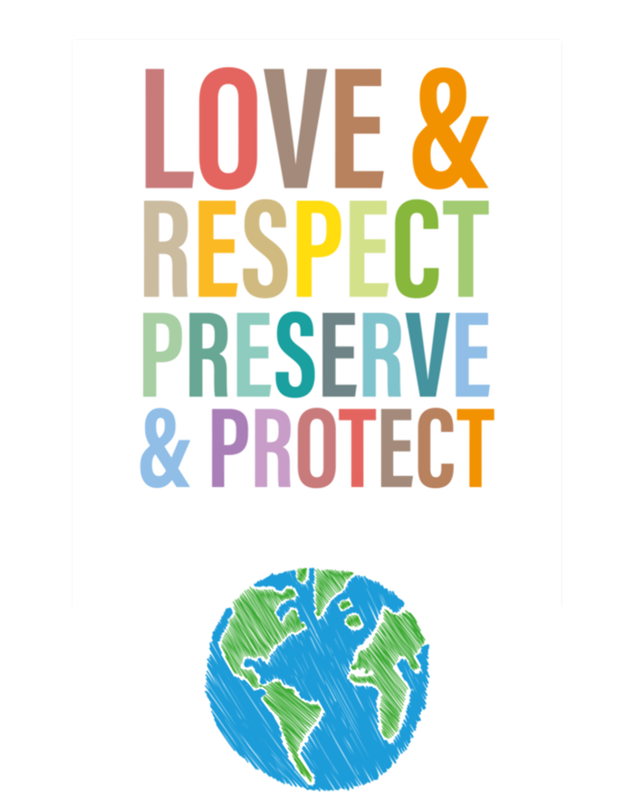 Love Respect Preserve Protect Our Precious Earth Day Message Cool Gift Tall Sweatshirt