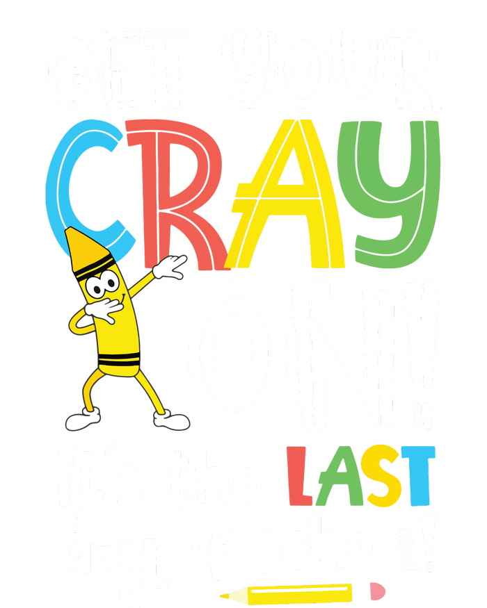 Last Day Of School Get Your Cray On Funny Teacher T-Shirt