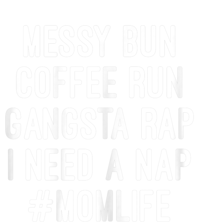 Womens Mom Mom Life Messy Bun Coffee Run Gangsta Rap Nap T-Shirt