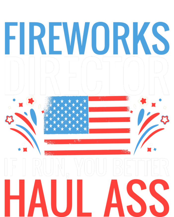 Fireworks Director If I Run You Better Haul Ass 4th Of July Gift T-Shirt