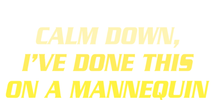 Calm Down I've Done This On A Mannequin Funny T-Shirt