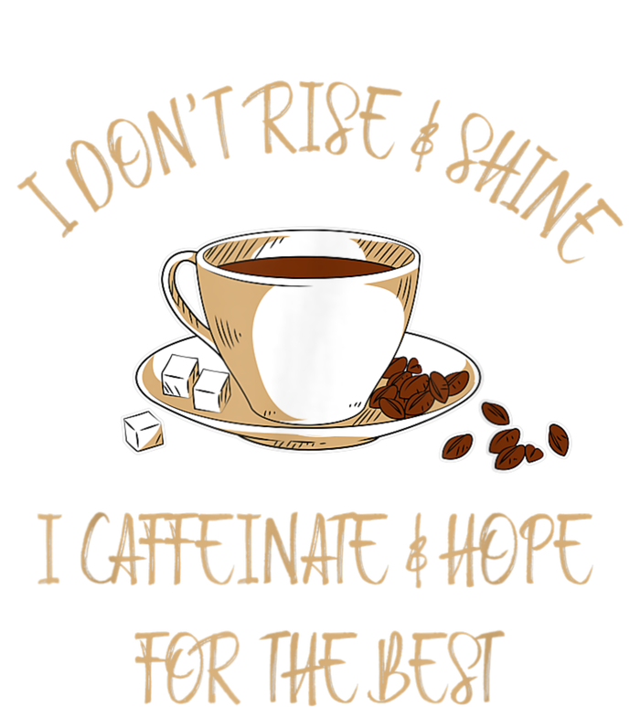 Funny Coffee I Don't Rise And Shine I Caffeinate And Hope High Crown Mesh Back Trucker Hat