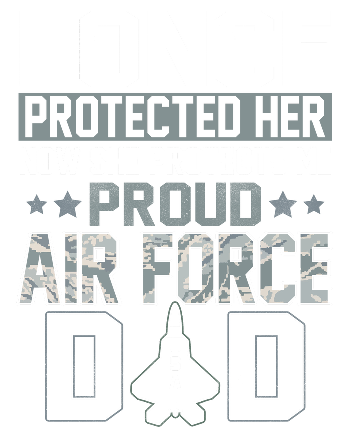 I ONCE PROTECTED Her NOW SHE PROTECTS ME PROUD AIR FORCE DAD Womens Funnel Neck Pullover Hood