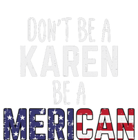 Dont Be A Karen Be A Merican Funny July 4th Patriotic Toddler T-Shirt