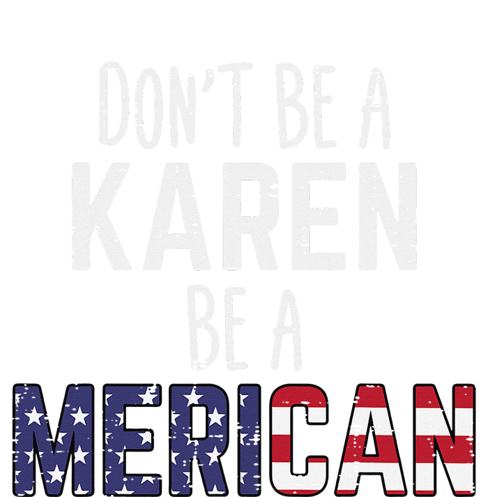 Dont Be A Karen Be A Merican Funny July 4th Patriotic Toddler T-Shirt