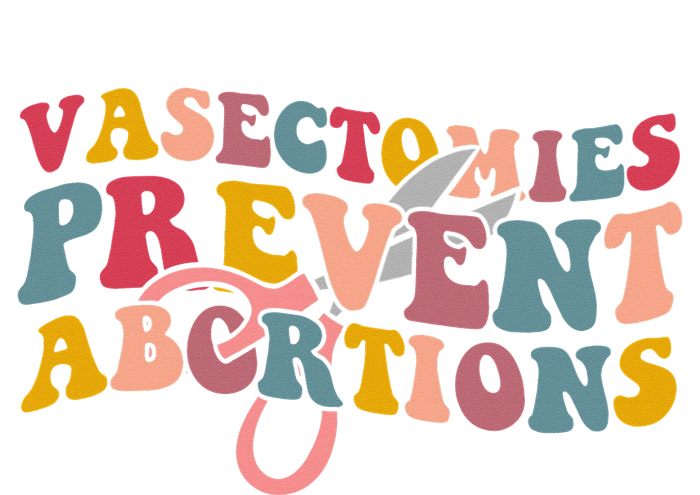 Vasectomies Prevent Abortions 's Pro Choice Feminist T-Shirt