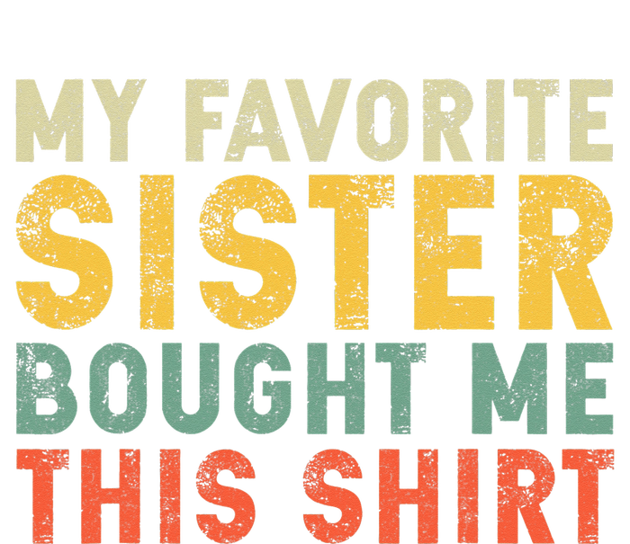 My Favorite Sister Bought Me This T-Shirt