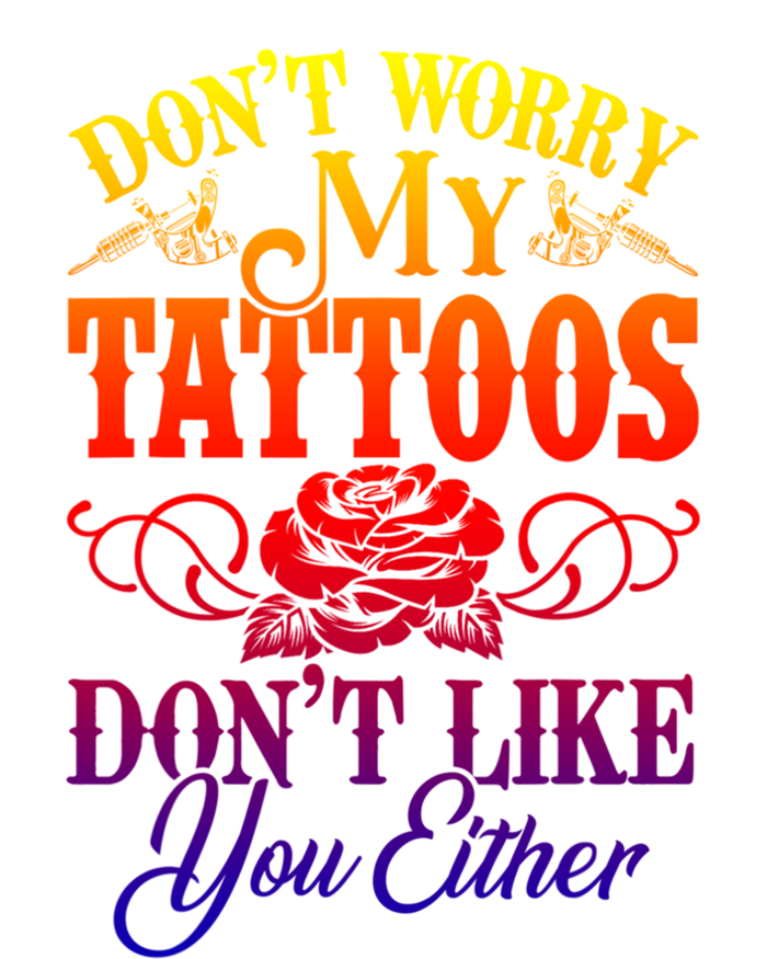 Don't Worry My Tattoos1111111111111111 Don't Like You Either Funny Tattoo Gift Women's Tri-Blend 3/4-Sleeve Raglan Shirt