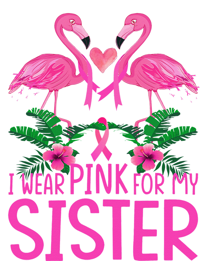 I Wear Pink For My Sister Breast Cancer Awareness Flamingo Tall Sweatshirt