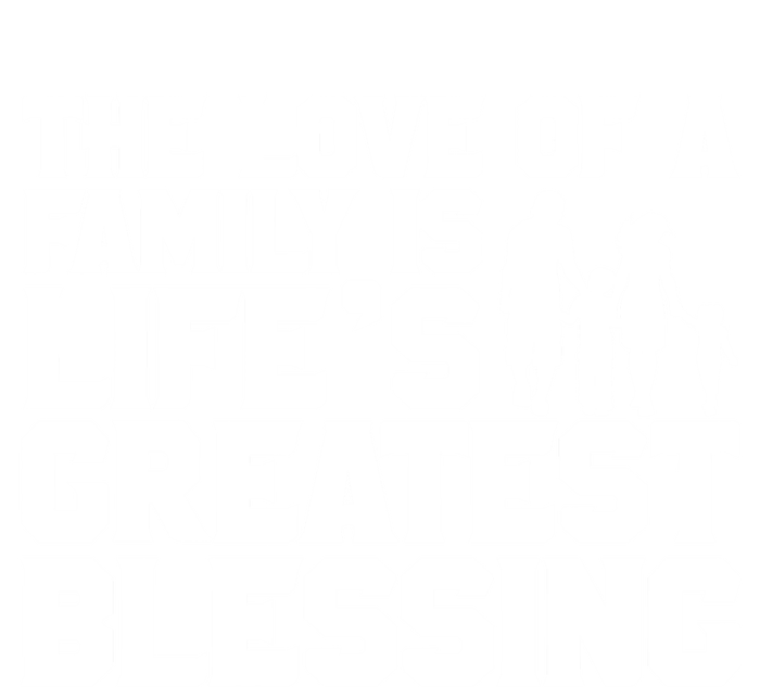 The Love Of A Family Is Life's Greatest Blessing Gift T-Shirt