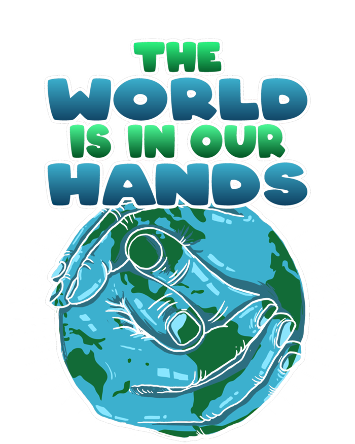 The World Is In Our Hands Save The Environt Earth Day Cute Gift T-Shirt