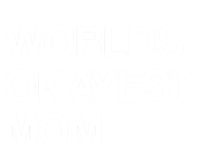 Worlds Okayest Mom Mom Funny Sarcastic Dog Mom Funny Saying Gift T-Shirt