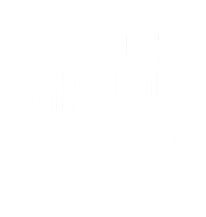 Your You're Killing Me Smalls Funny Couple Gift T-Shirt