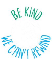 Be Kind We Can't Rewind Earth Day Inspirational Novelty Gift Tall Sweatshirt