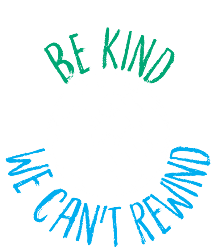 Be Kind We Can't Rewind Earth Day Inspirational Novelty Gift Tall Sweatshirt