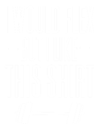 I Would Flex But I Like This Meaningful Gift V-Neck T-Shirt