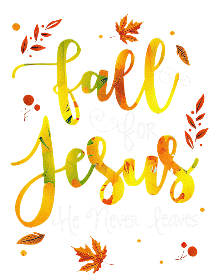 Fall For Jesus He Never Leaves Christian Faith Jesus Lover T-Shirt