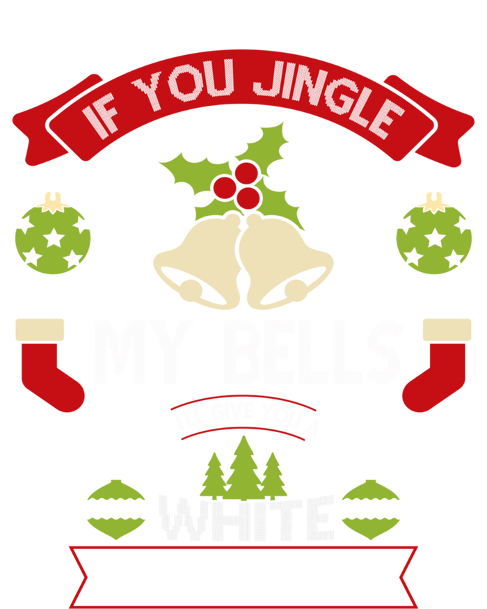 Jingle My Bells I'll Give You A White Christmas Funny Adult Gift Ladies Long Sleeve Shirt