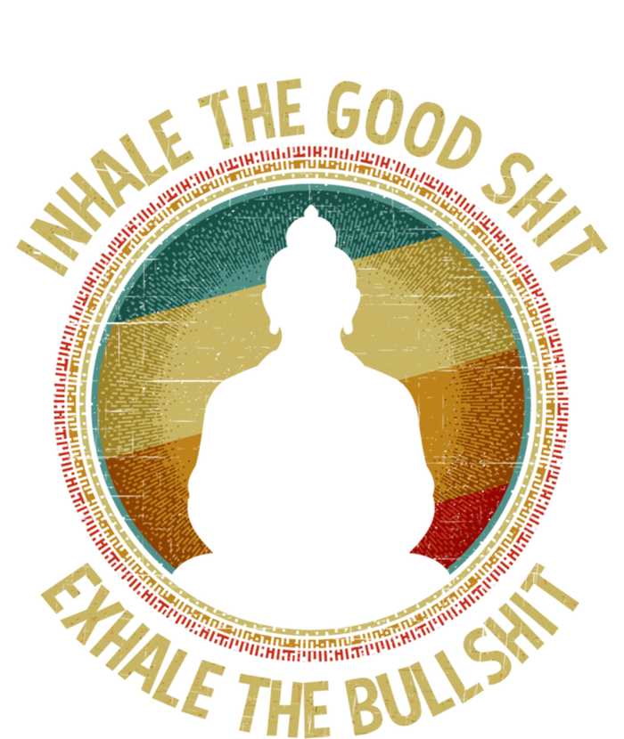 Buddha Inhale The Good Shit Exhale The Bullshit Funny Gift Tall Sweatshirt