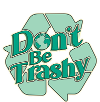 Don't Be Trashy Cool Gift T-Shirt