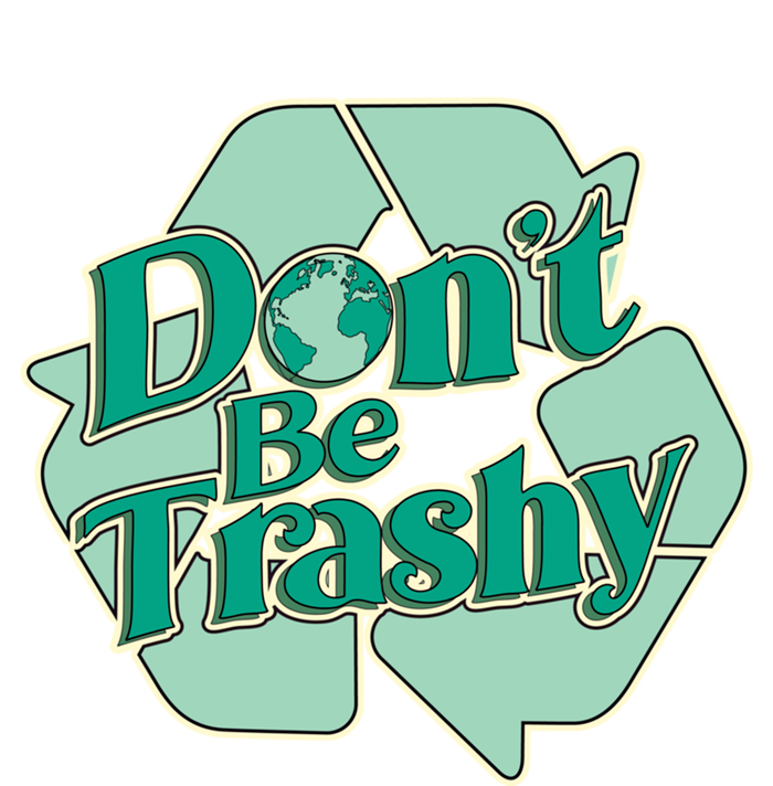 Don't Be Trashy Cool Gift T-Shirt