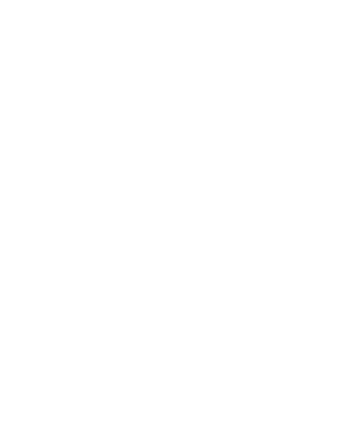 Help More Bees Plant More Trees Clean The Seas Design Gift T-Shirt