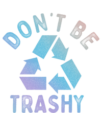 Earth Day 51th Anniversary Funny Dont Be Trashy Recycling Funny Gift T-Shirt