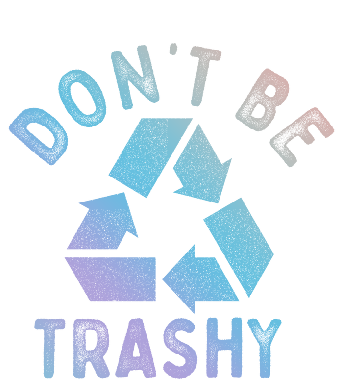 Earth Day 51th Anniversary Funny Dont Be Trashy Recycling Funny Gift T-Shirt