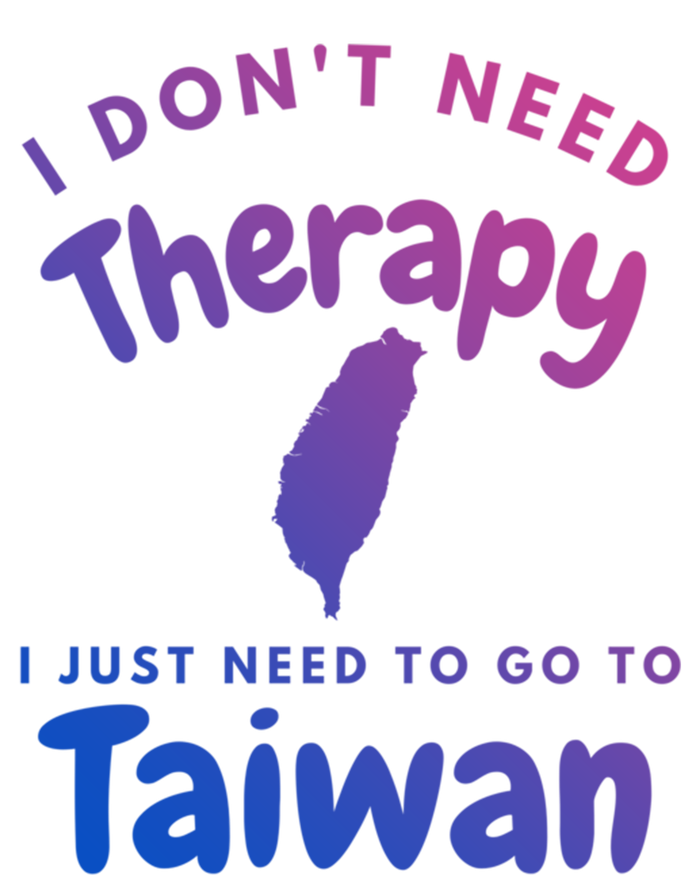 I Don't Need Therapy I Just Need To Go To Taiwan Design Funny Gift Tall Hoodie