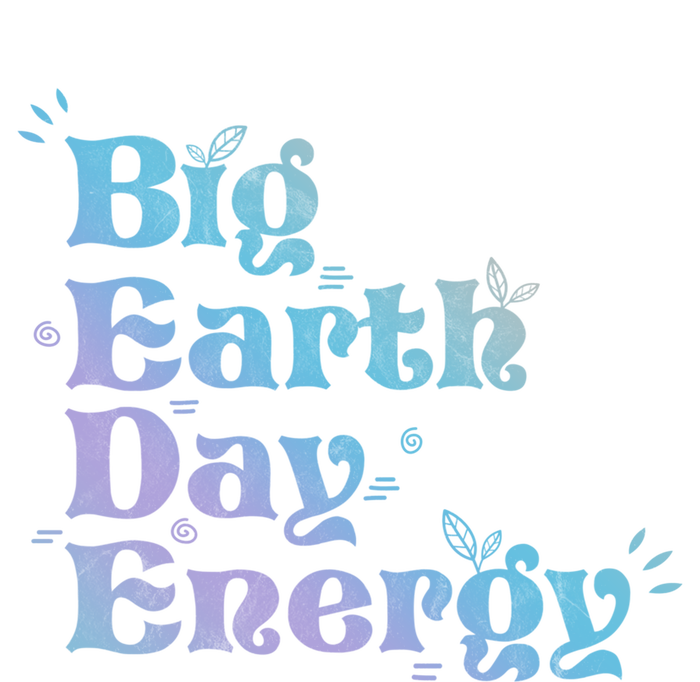 Big Earth Day Energy Environt Activist Earth Day Gift T-Shirt