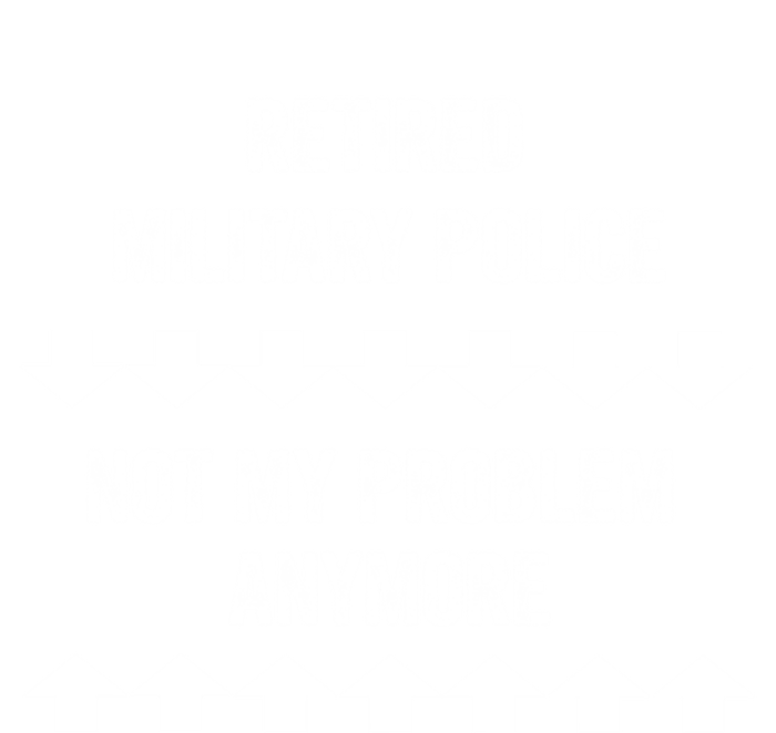 Retired Military Police Not My Problem Anymore Gift Premium Hoodie